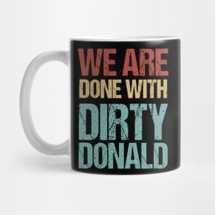 We Are Done With Dirty Donald Anti Trump Protest Mug